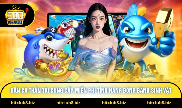 Bắn cá Thần Tài cung cấp miễn phí tính năng đóng băng sinh vật 