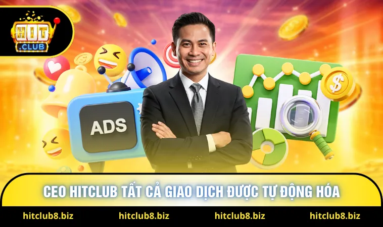 CEO Hitclub tất cả giao dịch được tự động hóa 