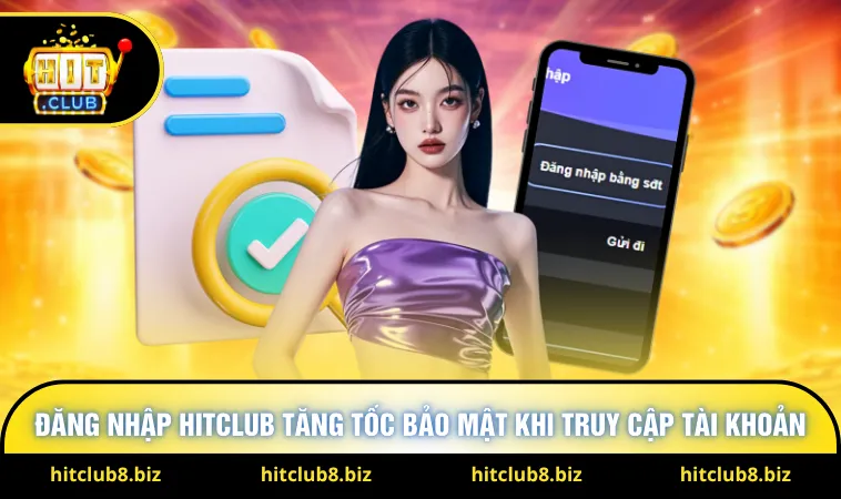Đăng nhập Hitclub tăng tốc bảo mật khi truy cập tài khoản