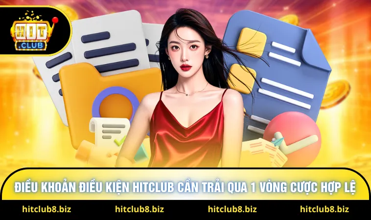 Điều khoản điều kiện Hitclub cần trải qua 1 vòng cược hợp lệ 