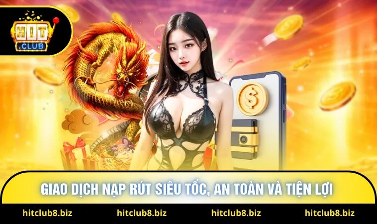 Giao dịch nạp rút siêu tốc, an toàn và tiện lợi 