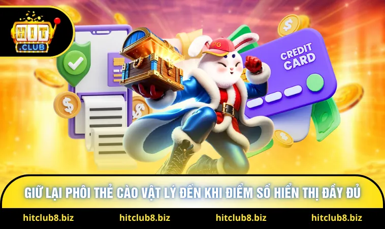 Giữ lại phôi thẻ cào vật lý cho đến khi điểm số hiển thị đầy đủ