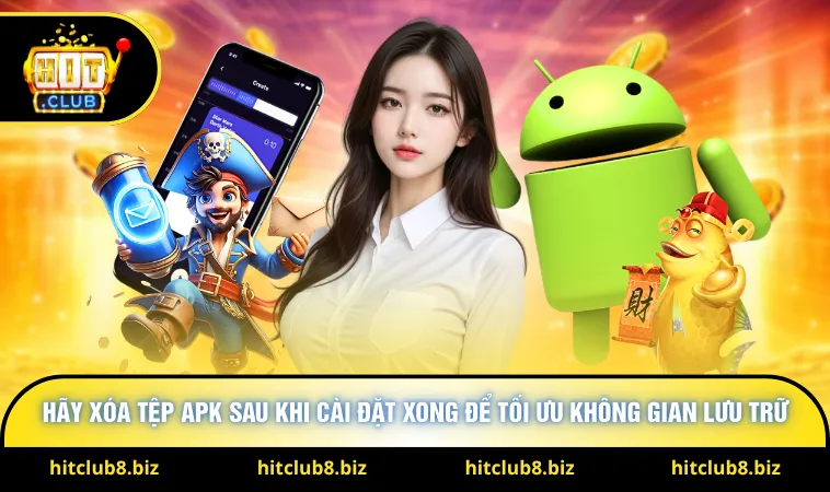 Hãy xóa tệp APK sau khi cài đặt xong để tối ưu không gian lưu trữ