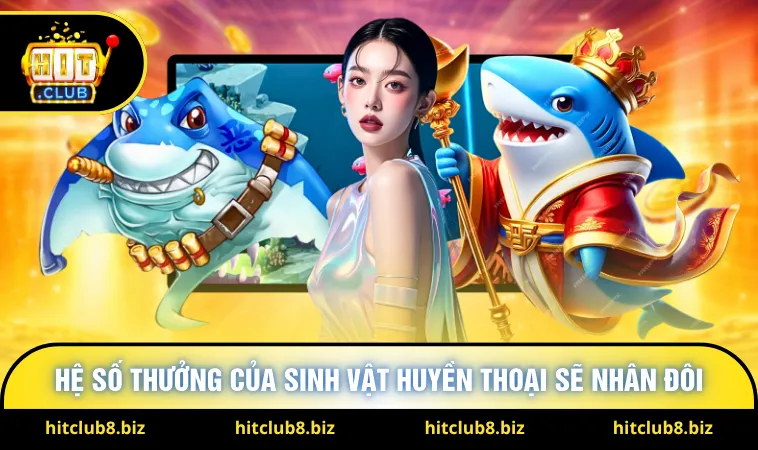 Hệ số thưởng của sinh vật huyền thoại sẽ nhân đôi 