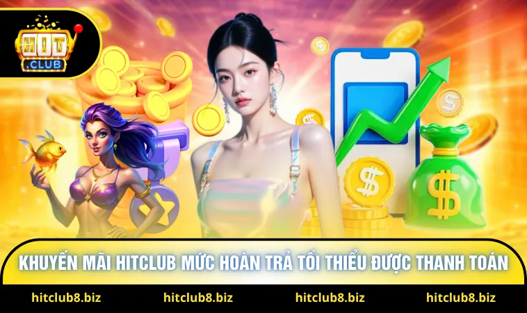 Khuyến mãi Hitclub mức hoàn trả tối thiểu được thanh toán