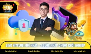 Link Hitclub Mới Nhất - 3 Bước Nhấp Chuột Khởi Nghiệp