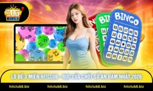 Lô Đề 3 Miền Hitclub - Rực Lửa Chốt Số Ăn Đậm Nhất 2026
