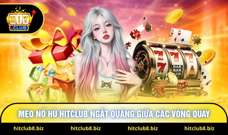 Mẹo nổ hũ Hitclub ngắt quãng giữa các vòng quay 