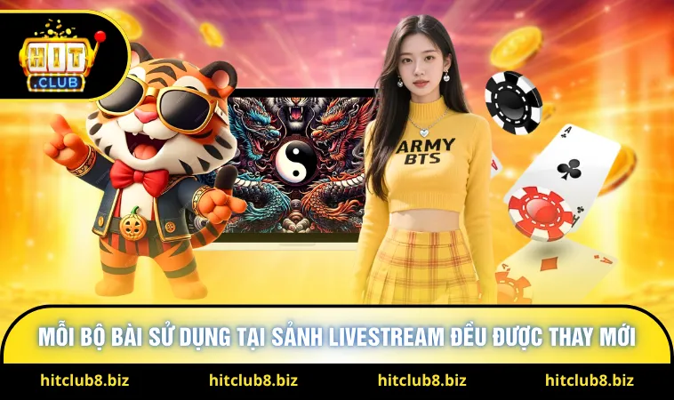 Mỗi bộ bài sử dụng tại sảnh livestream đều được thay mới