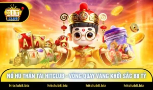 Nổ Hũ Thần Tài Hitclub - Vòng Quay Vàng Khởi Sắc 88 Tỷ
