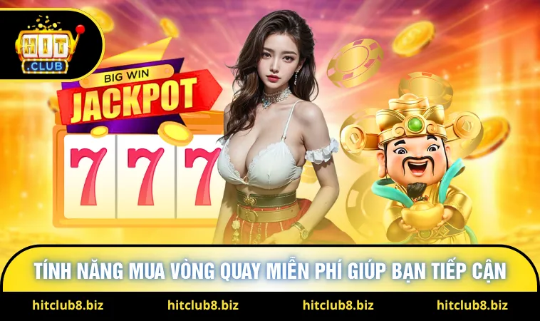Tính năng mua vòng quay miễn phí giúp bạn tiếp cận 