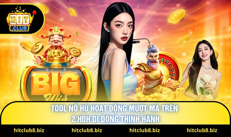 Tool nổ hũ hoạt động mượt mà trên 2 HĐH di động thịnh hành