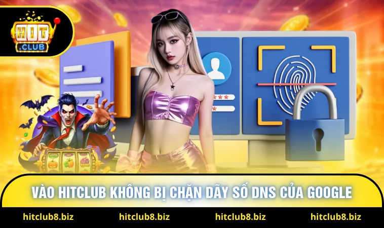 Vào Hitclub không bị chặn dãy số DNS của Google
