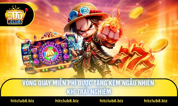 Vòng quay miễn phí được tặng kèm ngẫu nhiên khi trải nghiệm