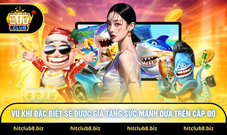 Vũ khí đặc biệt sẽ được gia tăng sức mạnh dựa trên cấp độ